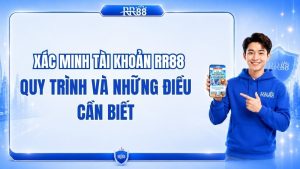 Xác Minh Tài Khoản RR88: Quy Trình Và Những Điều Cần Biết